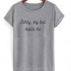 Sorry My Bed Needs Me T-shirt