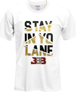 Stay In Yo Lane t shirt