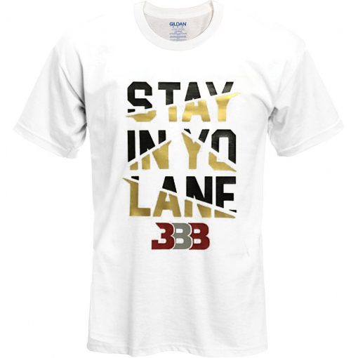 Stay In Yo Lane t shirt