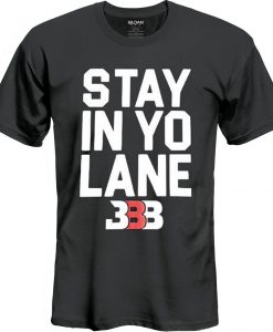 Stay In Yo Lane t shirt