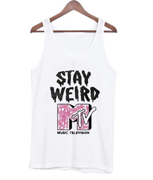 Stay Weird MTV Tanktop