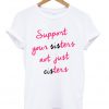 Support Your Sisters Not Your Cisters Shirt