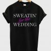 Sweating For The Wedding t shirt