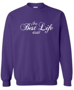The Best Life Ever sweatshirt