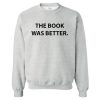 The Book Was Better sweatshirt