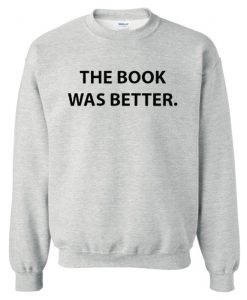 The Book Was Better sweatshirt