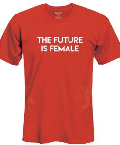 The Future Is Female T shirt