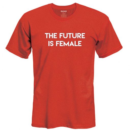 The Future Is Female T shirt