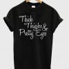 Thick Thighs And Pretty Eyes Shirt