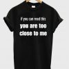 Too Close To Me Attitude Shirt