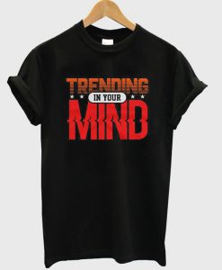 Trending in Your Mind t shirt