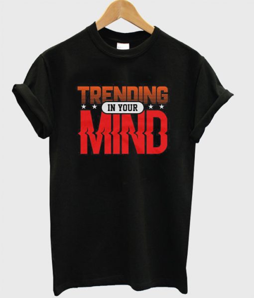 Trending in Your Mind t shirt