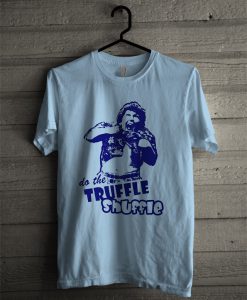 Truffle Shuffle T Shirt