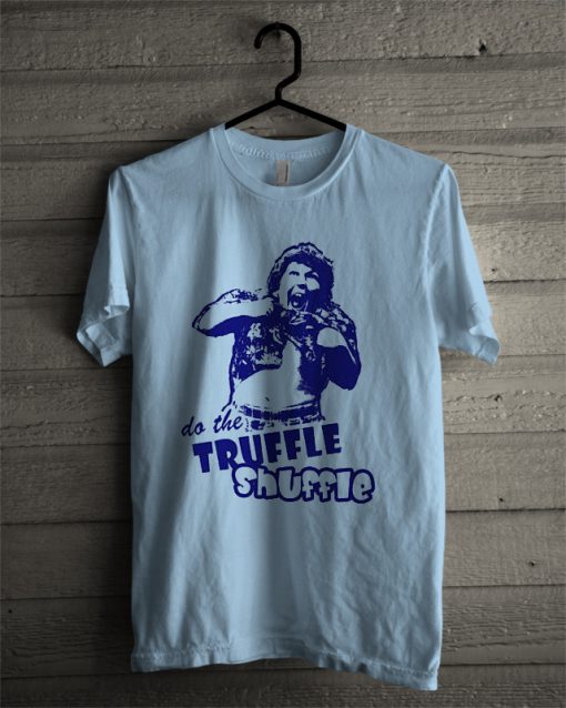 Truffle Shuffle T Shirt