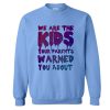 We Are The Kids Sweatshirt