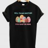 Will Trade Brother For Easter Egg Funny T-Shirt
