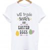 Will Trade Sister For Easter Eggs, Boys Easter T Shirt