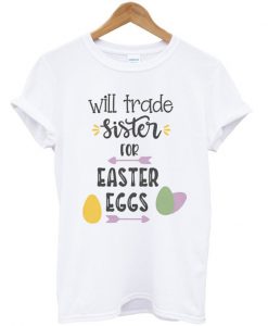 Will Trade Sister For Easter Eggs, Boys Easter T Shirt