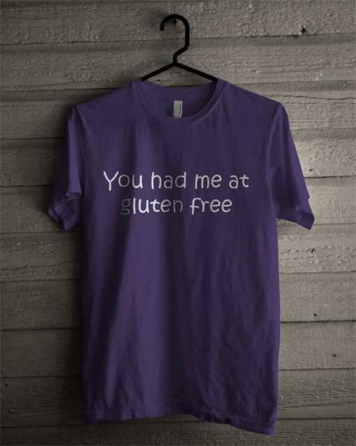 You Had Me at Gluten Free T-Shirt