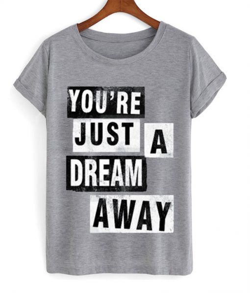 Youre Just A Dream Away T-shirt