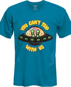 alien you can’t trip with us t shirt