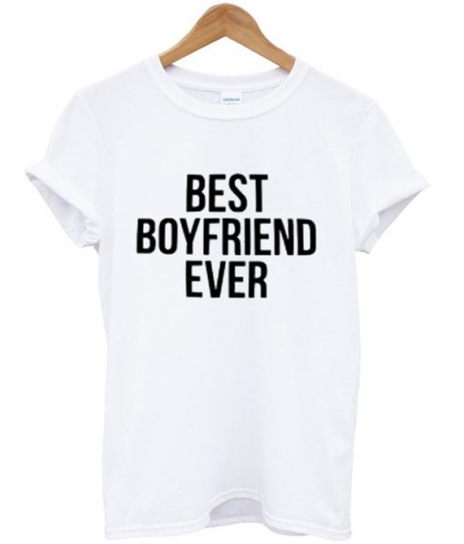 best boyfriend ever t shirt