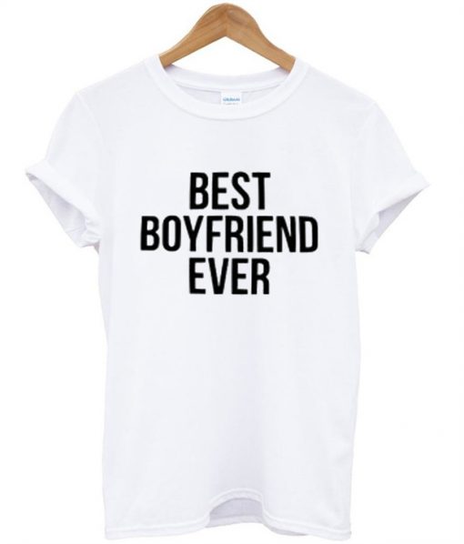 best boyfriend ever t shirt