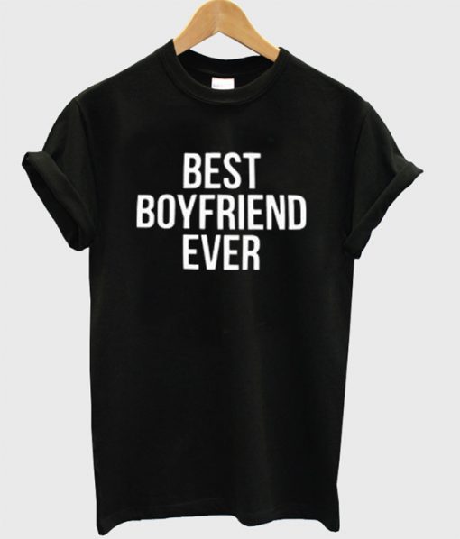 best boyfriend ever t shirt