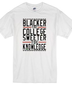 blacker the college sweeter the knowledge T-shirt