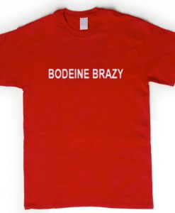 bodeine brazy T Shirt