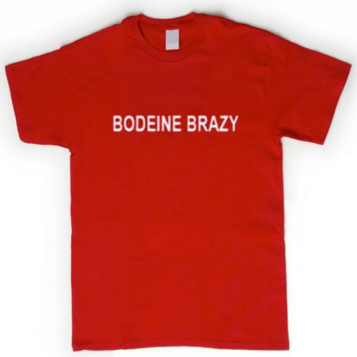 bodeine brazy T Shirt