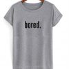 bored t shirt