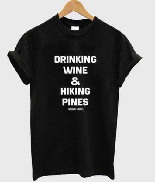 drinking wine and hiking pines t shirt