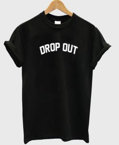 drop out t shirt