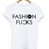 fashion fucks t shirt