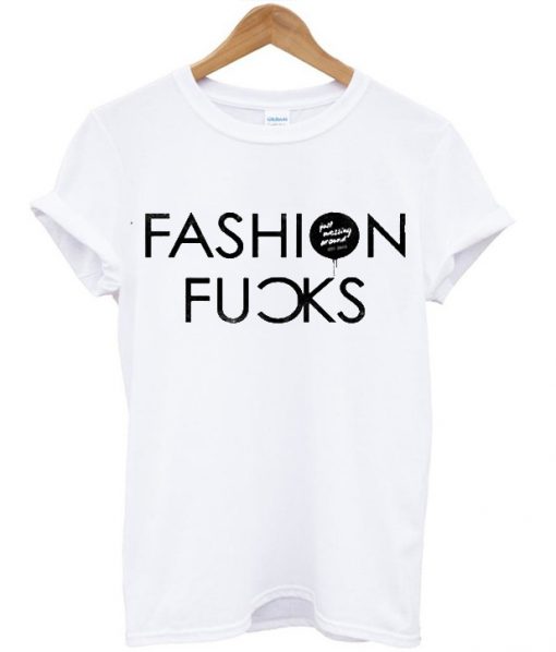 fashion fucks t shirt