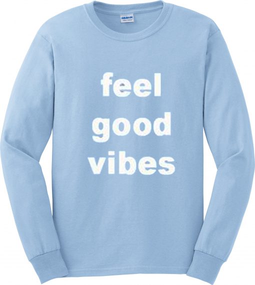 feel good vibes sweatshirt