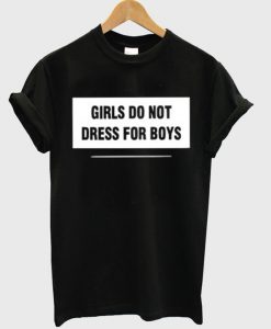 girls do not dress for boys t shirt