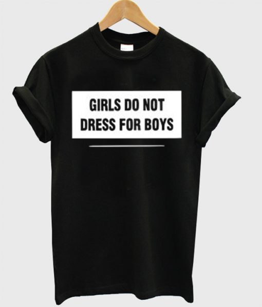 girls do not dress for boys t shirt