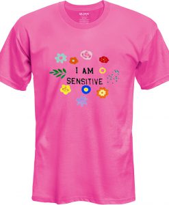 i am sensitive tshirt