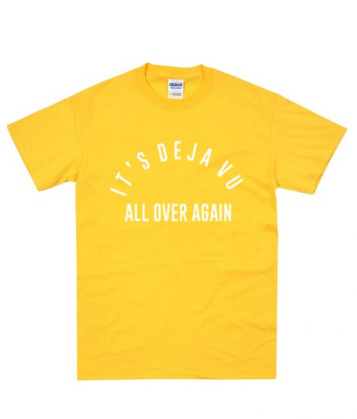 it's de ja vu all over again tshirt