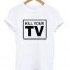 kill your TV t-shirt