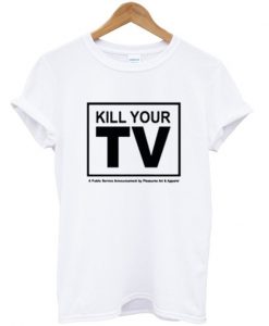 kill your TV t-shirt