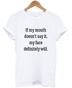 my face definitely t shirt