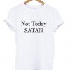 not today satan t shirt