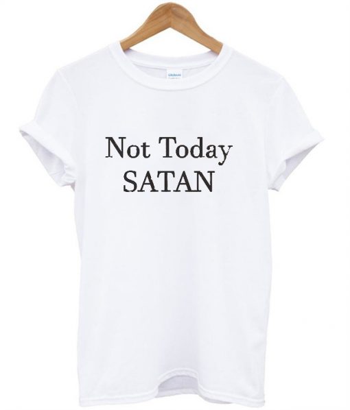 not today satan t shirt