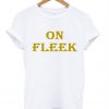 on fleek T-shirt