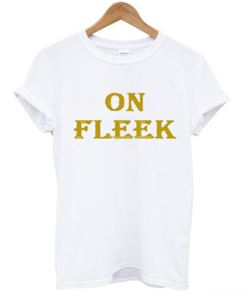 on fleek T-shirt