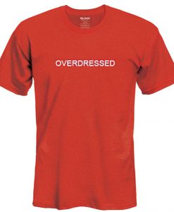 overdressed tshirt