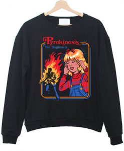 pyrokinesis for beginners sweatshirt